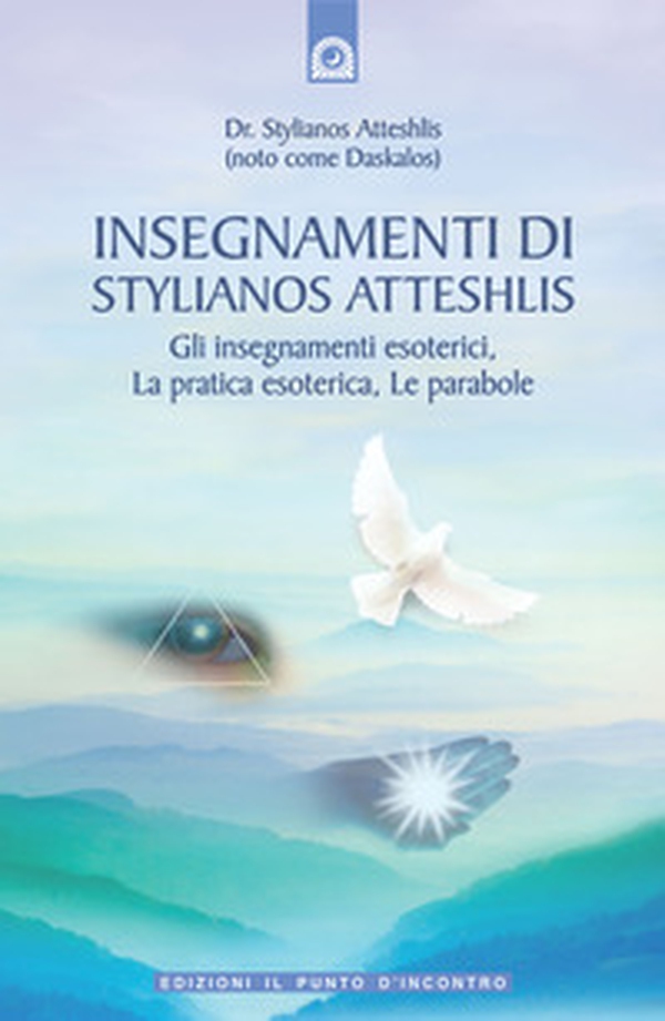 Insegnamenti di Stylianos Atteshlis. Gli insegnamenti esoterici, la pratica esoterica, le parabole - Librerie.coop Insegnamenti di Stylianos Atteshlis. Gli insegnamenti esoterici, la pratica esoterica, le parabole - Librerie.coop