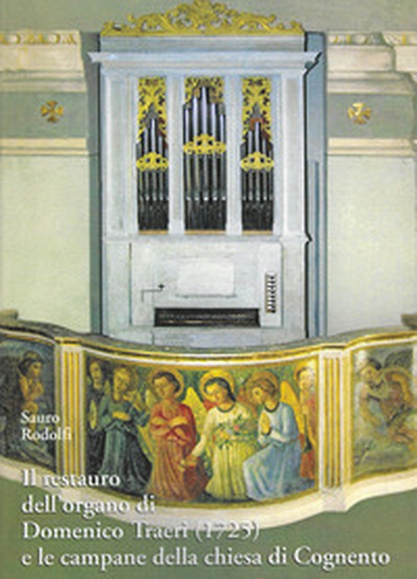 L'restauro dell'organo di Domenico Traeri (1725) e le campane della chiesa di Cognento - Librerie.coop L'restauro dell'organo di Domenico Traeri (1725) e le campane della chiesa di Cognento - Librerie.coop
