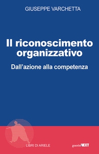 Il riconoscimento organizzativo. Dall'azione alla competenza - Librerie.coop Il riconoscimento organizzativo. Dall'azione alla competenza - Librerie.coop