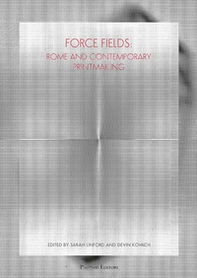 Force fields. Rome and contemporary printmaking - Librerie.coop Force fields. Rome and contemporary printmaking - Librerie.coop