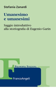Umanesimo e umanesimi. Saggio introduttivo alla storiografia di Eugenio Garin - Librerie.coop