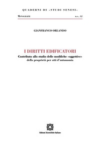 I diritti edificatori. Contributo allo studio delle modifiche «oggettive» della proprietà per atti d'autonomia - Librerie.coop