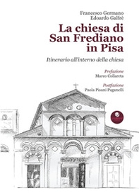 La chiesa di San Frediano in Pisa. Itinerario all'interno della chiesa - Librerie.coop La chiesa di San Frediano in Pisa. Itinerario all'interno della chiesa - Librerie.coop