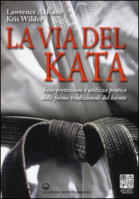 La via del kata. Interpretazione e utilizzo pratico delle forme tradizionali del karate - Librerie.coop