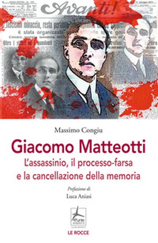 Giacomo Matteotti. L'assassinio, il processo-farsa, la cancellazione della memoria - Librerie.coop Giacomo Matteotti. L'assassinio, il processo-farsa, la cancellazione della memoria - Librerie.coop