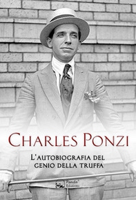 Charles Ponzi. L'autobiografia del genio della truffa - Librerie.coop