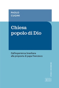 Chiesa popolo di Dio. Dall'esperienza brasiliana alla proposta di papa Francesco - Librerie.coop Chiesa popolo di Dio. Dall'esperienza brasiliana alla proposta di papa Francesco - Librerie.coop