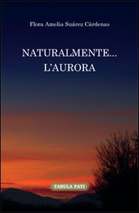 Naturalmente... l'aurora. Ediz. italiana e spagnola - Librerie.coop Naturalmente... l'aurora. Ediz. italiana e spagnola - Librerie.coop