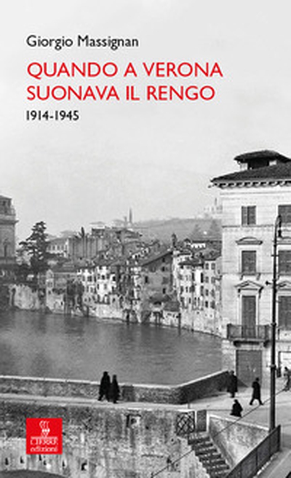 Quando a Verona suonava il Rengo. 1914-1945 - Librerie.coop Quando a Verona suonava il Rengo. 1914-1945 - Librerie.coop