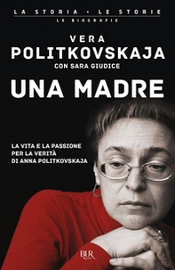 Una madre. La vita e la passione per la verità di Anna Politkovskaja - Librerie.coop Una madre. La vita e la passione per la verità di Anna Politkovskaja - Librerie.coop