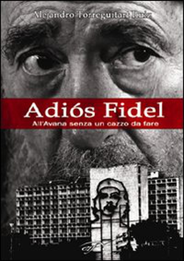 Adiós Fidel. All'Avana senza un cazzo da fare - Librerie.coop Adiós Fidel. All'Avana senza un cazzo da fare - Librerie.coop