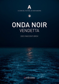 Onda noir. Vendetta. Dieci racconti brevi - Librerie.coop