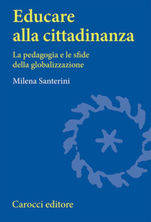 Educare alla cittadinanza. La pedagogia e le sfide della globalizzazione - Librerie.coop Educare alla cittadinanza. La pedagogia e le sfide della globalizzazione - Librerie.coop
