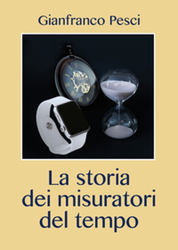 La storia dei misuratori del tempo - Librerie.coop La storia dei misuratori del tempo - Librerie.coop