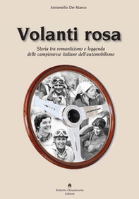 Volanti rosa. Storia tra romanticismo e leggenda delle campionesse italiane dell'automobilismo - Librerie.coop Volanti rosa. Storia tra romanticismo e leggenda delle campionesse italiane dell'automobilismo - Librerie.coop