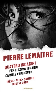 Quattro indagini per il Commissario Camille Verhoeven: Irène-Alex-Camille-Rosy & John - Librerie.coop