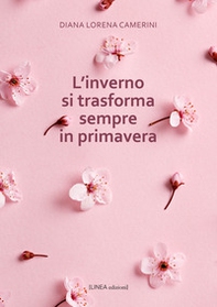 L'inverno si trasforma sempre in primavera - Librerie.coop