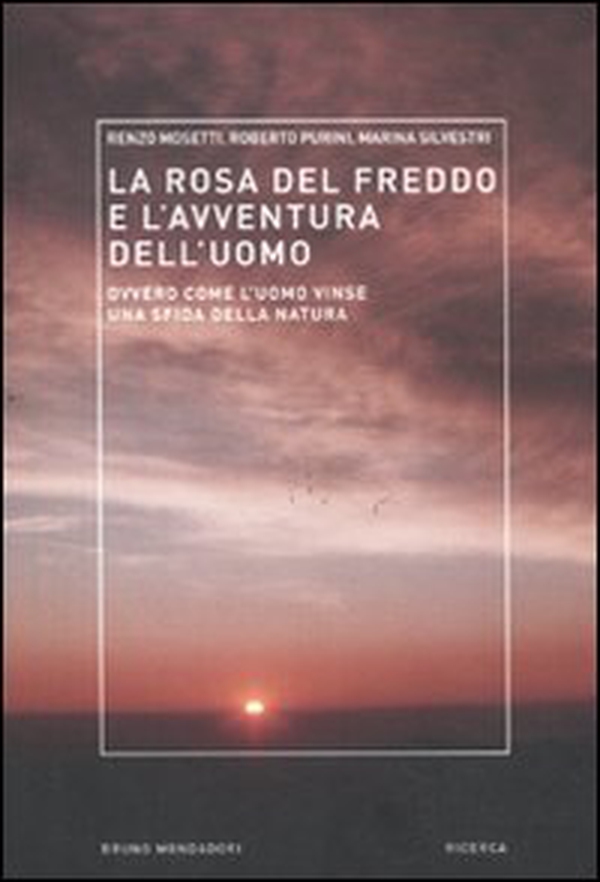 La rosa del freddo e l'avventura dell'uomo. Ovvero come l'uomo vinse una sfida della natura - Librerie.coop La rosa del freddo e l'avventura dell'uomo. Ovvero come l'uomo vinse una sfida della natura - Librerie.coop