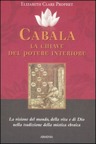 Cabala: la chiave del potere interiore. La visione del mondo, della vita e di Dio nella tradizione della mistica ebraica - Librerie.coop