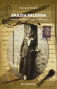 Grazia Deledda. Lettere e cartoline in viaggio per l'Europa - Librerie.coop Grazia Deledda. Lettere e cartoline in viaggio per l'Europa - Librerie.coop
