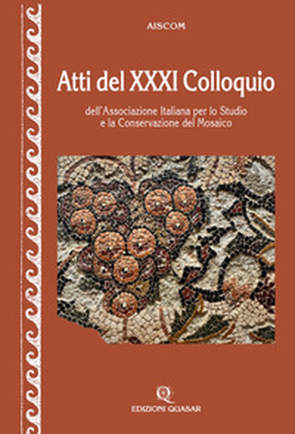 Atti del XXXI Colloquio dell'Associazione Italiana per lo Studio e la Conservazione del Mosaico - Librerie.coop