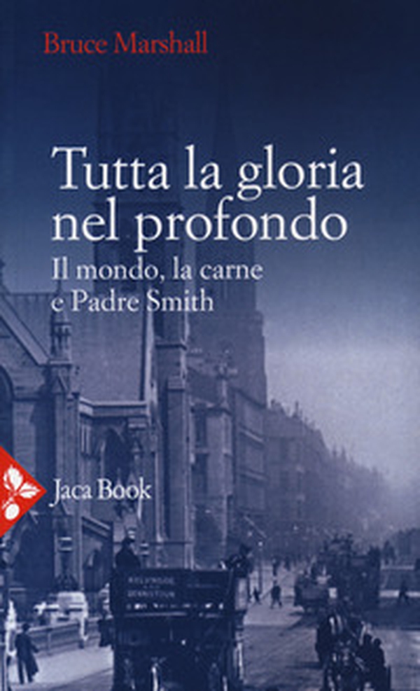 Tutta la gloria nel profondo. Il mondo, la carne e Padre Smith - Librerie.coop Tutta la gloria nel profondo. Il mondo, la carne e Padre Smith - Librerie.coop