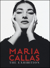 Maria Callas. The exhibition. Ediz. italiana e inglese - Librerie.coop
