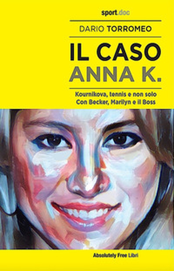 Il caso Anna K. Kournikova, tennis e non solo. Con Becker, Marilyn e il Boss - Librerie.coop Il caso Anna K. Kournikova, tennis e non solo. Con Becker, Marilyn e il Boss - Librerie.coop