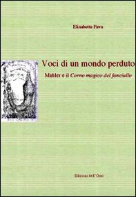Voci di un mondo perduto. Mahler e il corno magico del fanciullo - Librerie.coop