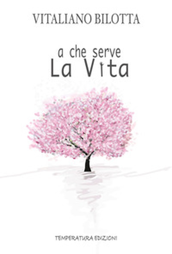 A che serve la vita - Librerie.coop A che serve la vita - Librerie.coop