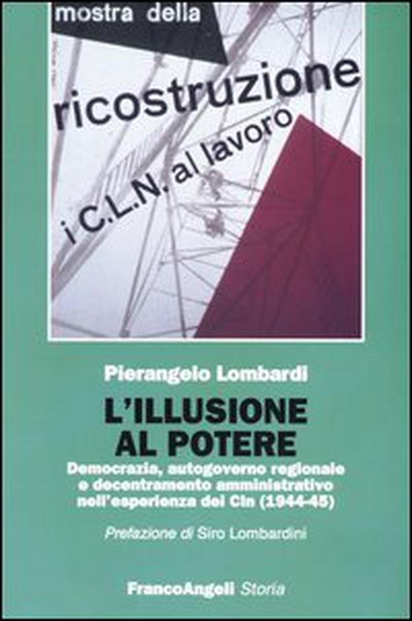 L'illusione al potere. Democrazia, autogoverno regionale e decentramento amministrativo nell'esperienza dei Cln (1944-1945) - Librerie.coop L'illusione al potere. Democrazia, autogoverno regionale e decentramento amministrativo nell'esperienza dei Cln (1944-1945) - Librerie.coop