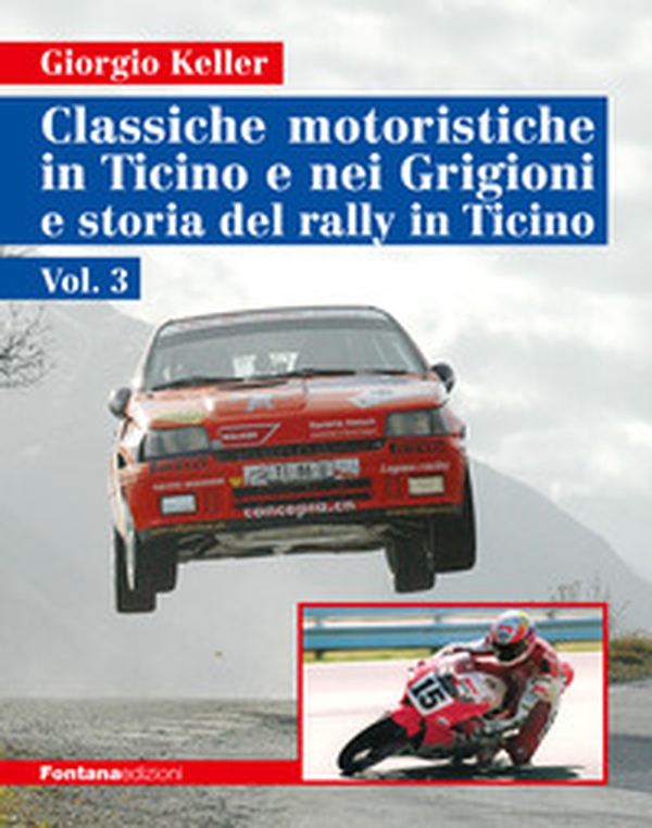 Classiche motoristiche in Ticino e nei Grigioni e storia del rally in Ticino - Vol. 3 - Librerie.coop