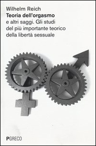 Teoria dell'orgasmo e altri saggi. Gli studi del più importante teorico della libertà sessuale - Librerie.coop