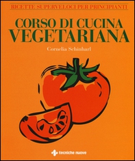 Corso di cucina vegetariana. Ricette superveloci per principianti - Librerie.coop