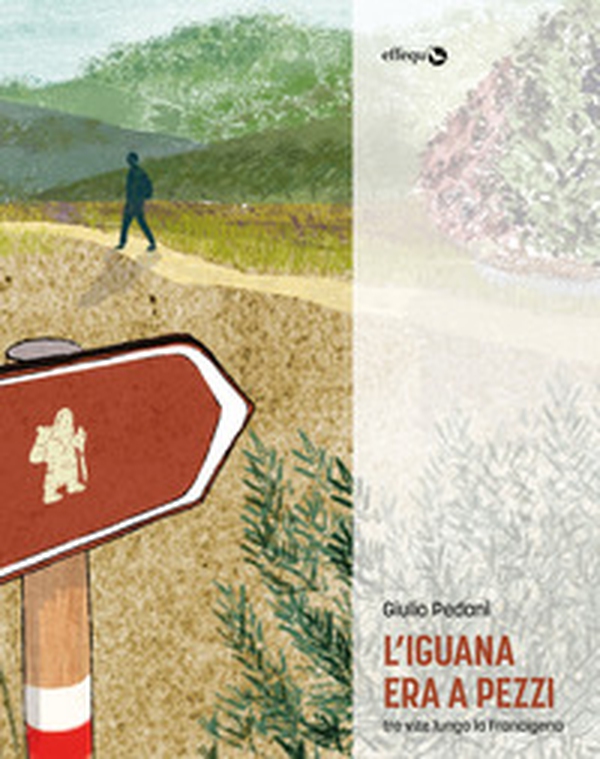 L'iguana era a pezzi. Tre vite lungo la Francigena - Librerie.coop L'iguana era a pezzi. Tre vite lungo la Francigena - Librerie.coop