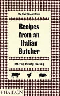 Recipes from an Italian butcher. Roasting, stewing, braising. The Silver Spoon kitchen - Librerie.coop
