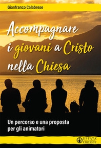 Accompagnare i giovani a Cristo nella Chiesa. Un percorso e una proposta per gli animatori - Librerie.coop