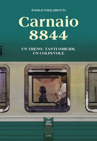 Carnaio 8844. Un treno, tanti omicidi, un colpevole - Librerie.coop