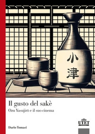Il gusto del sakè. Ozu Yasujiro e il suo cinema - Librerie.coop