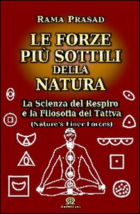 Le forze più sottili della natura. La scienza del respiro e la filosofia dei Tattva - Librerie.coop