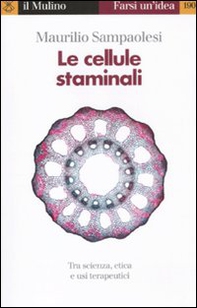 Le cellule staminali. Tra scienza, etica ed usi terapeutici - Librerie.coop
