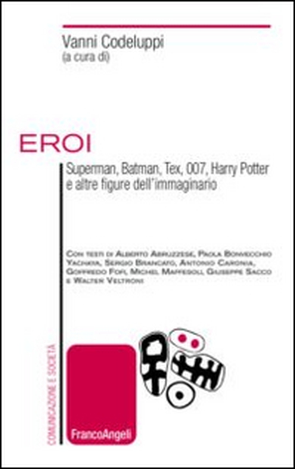 Eroi. Superman, Batman, Tex, 007, Harry Potter e altre figure dell'immaginario - Librerie.coop Eroi. Superman, Batman, Tex, 007, Harry Potter e altre figure dell'immaginario - Librerie.coop