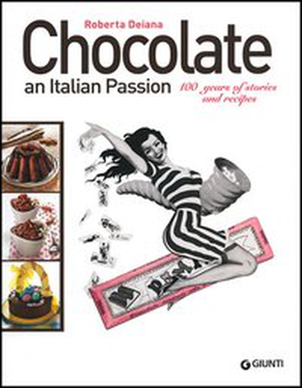 Chocolate an italian passion. 100 years of stories and recipes - Librerie.coop Chocolate an italian passion. 100 years of stories and recipes - Librerie.coop