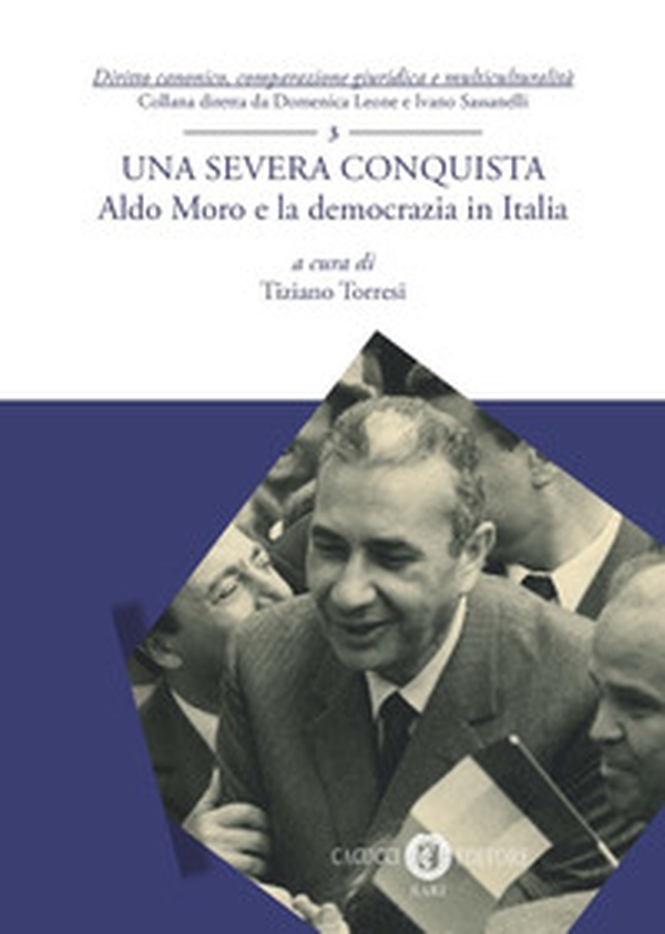 Una severa conquista. Aldo Moro e la democrazia in Italia - Librerie.coop Una severa conquista. Aldo Moro e la democrazia in Italia - Librerie.coop