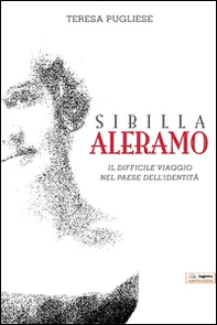 Sibilla Aleramo. Il difficile viaggio nel paese dell'identità - Librerie.coop