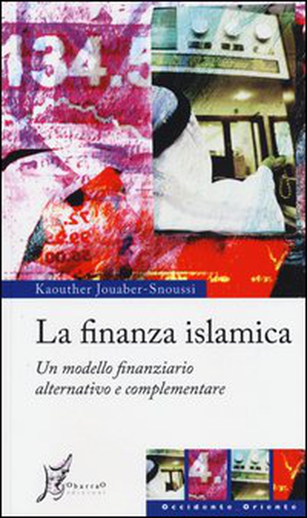 La finanza islamica. Un modello finanziario alternativo e complementare - Librerie.coop La finanza islamica. Un modello finanziario alternativo e complementare - Librerie.coop