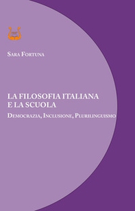 La filosofia italiana e la scuola. Democrazia, inclusione, plurilinguismo - Librerie.coop