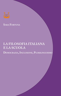 La filosofia italiana e la scuola. Democrazia, inclusione, plurilinguismo - Librerie.coop La filosofia italiana e la scuola. Democrazia, inclusione, plurilinguismo - Librerie.coop