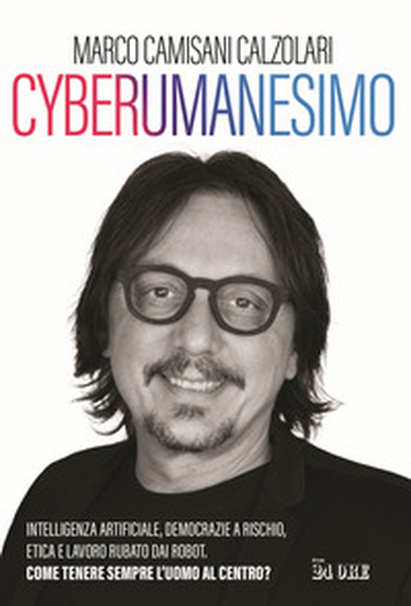 Cyberumanesimo. Intelligenza artificiale, democrazie a rischio, etica e lavoro rubato dai robot. Come tenere sempre l'uomo al centro? - Librerie.coop Cyberumanesimo. Intelligenza artificiale, democrazie a rischio, etica e lavoro rubato dai robot. Come tenere sempre l'uomo al centro? - Librerie.coop
