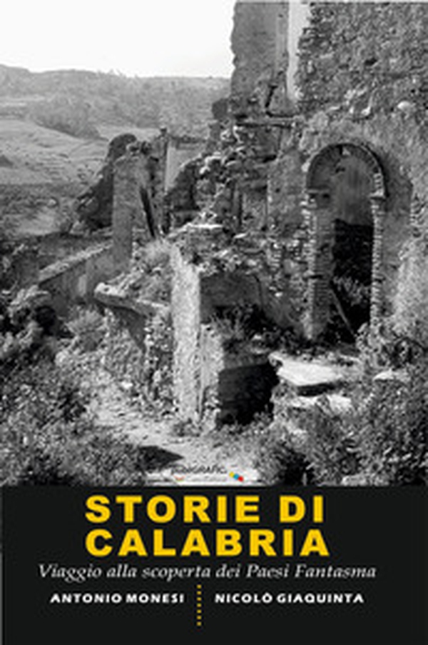 Storie di Calabria. Viaggio alla scoperta dei paesi fantasma - Librerie.coop Storie di Calabria. Viaggio alla scoperta dei paesi fantasma - Librerie.coop